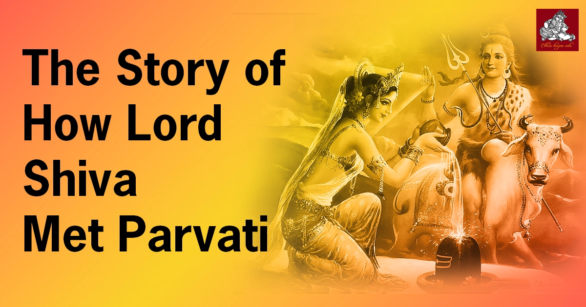 The Story of How Lord Shiva Met Parvati